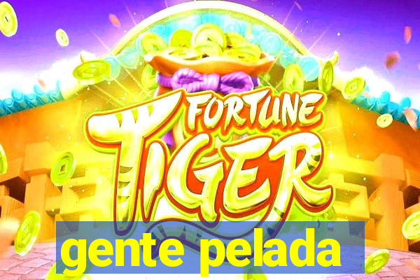 gente pelada